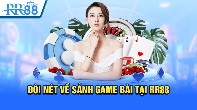 Đôi nét về sảnh game bài tại RR88