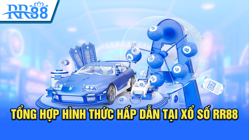 Tổng hợp hình thức hấp dẫn tại xổ số RR88