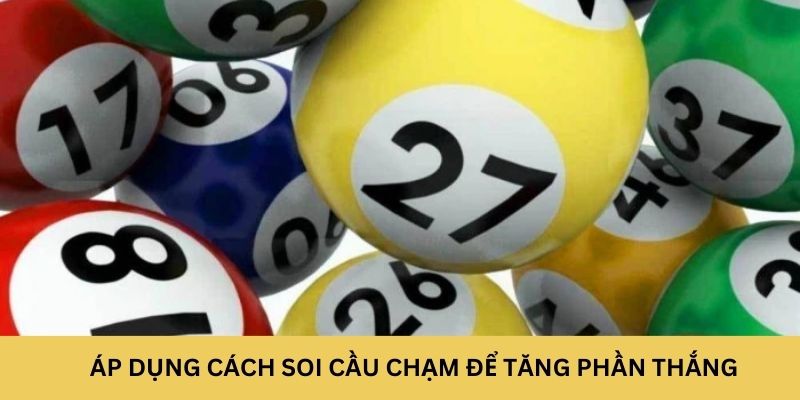 Áp dụng cách soi cầu chạm để tăng phần thắng