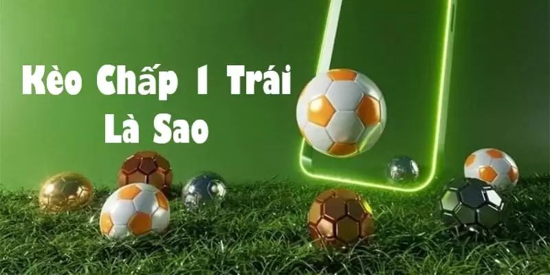 Giải thích tổng quan về loại kèo chấp 1 thể thao