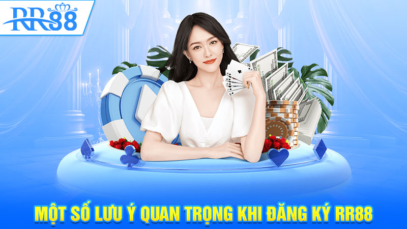 Một số lưu ý quan trọng khi đăng ký RR88