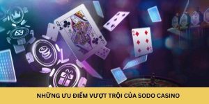 Những ưu điểm vượt trội của Sodo Casino tại RR88